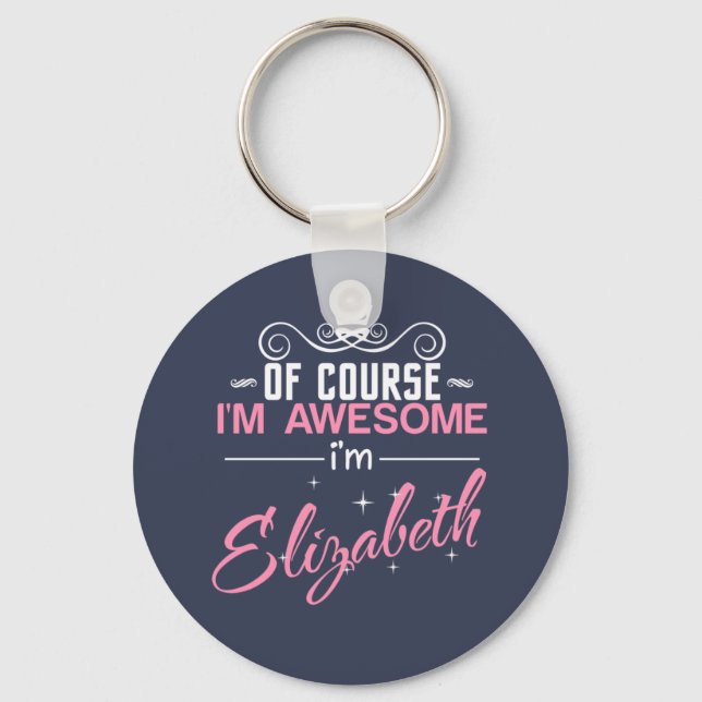 Of Course I'm Awesome I'm Elizabeth Keychain (Front)