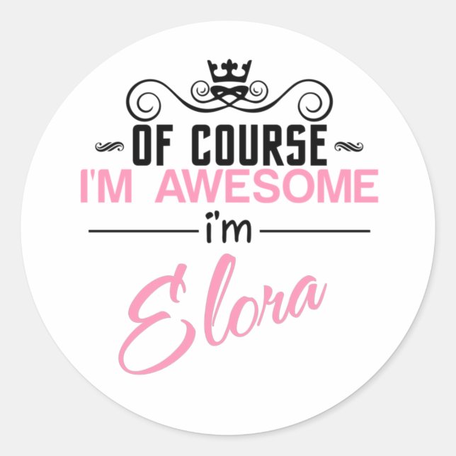Of Course I'm Awesome I'm Elora name Classic Round Sticker (Front)