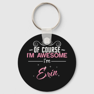 Of Course I'm Awesome I'm Erin Keychain