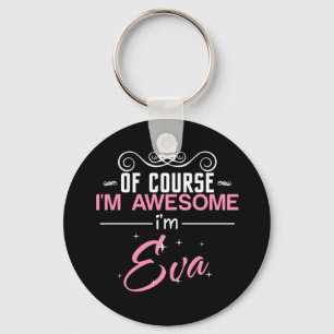 Of Course I'm Awesome I'm Eva name Keychain
