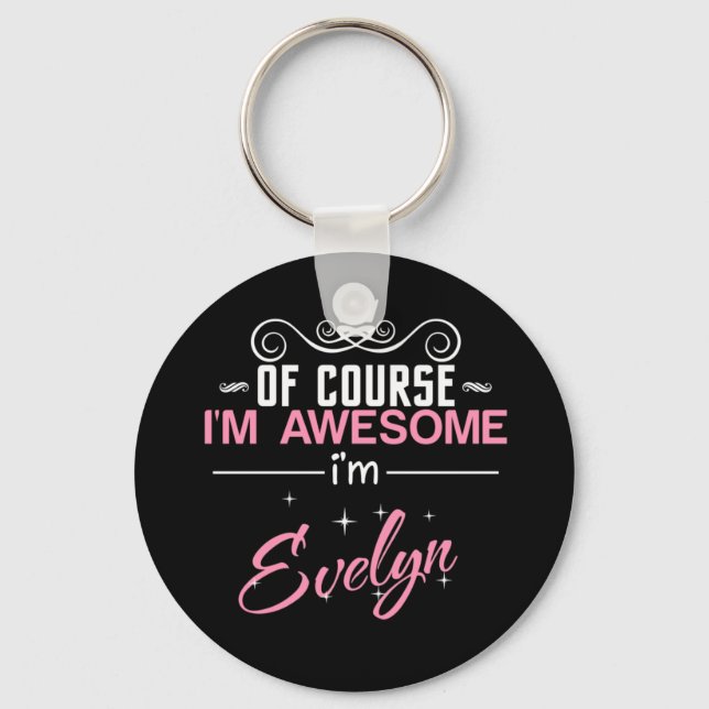 Of Course I'm Awesome I'm Evelyn name Keychain (Front)