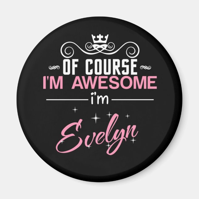 Of Course I'm Awesome I'm Evelyn name Magnet (Front)