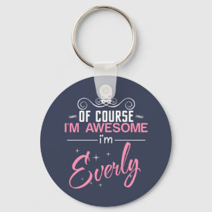 Of Course I'm Awesome I'm Everly name Keychain