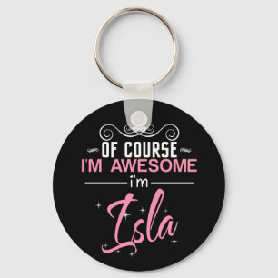 Of Course I'm Awesome I'm Isla Keychain