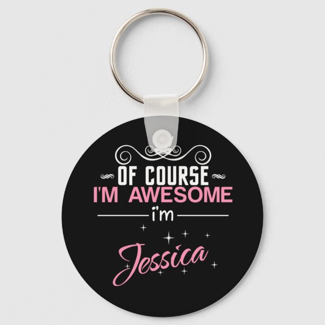 Of Course I'm Awesome I'm Jessica Keychain (Front)