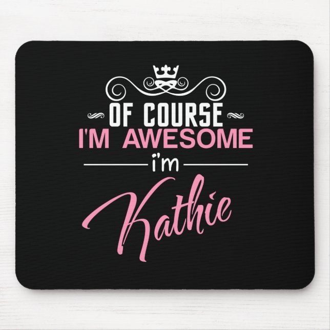 Of Course I'm Awesome I'm Kathie Mouse Pad (Front)
