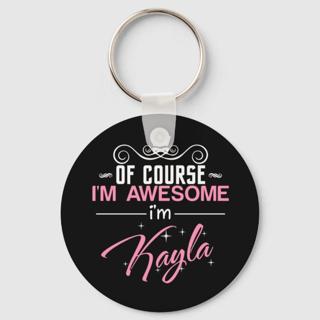 Of Course I'm Awesome I'm Kayla Keychain (Front)