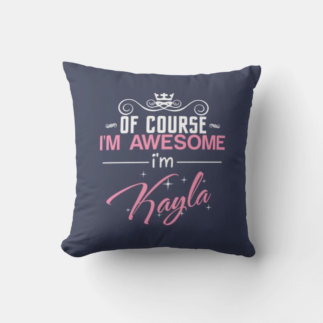 Of Course I'm Awesome I'm Kayla Throw Pillow (Front)