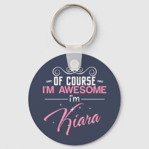 Of Course I'm Awesome I'm Kiara name Keychain