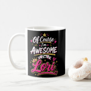 Of Course I'm Awesome I'm Lori Coffee Mug