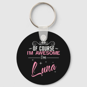 Of Course I'm Awesome I'm Luna name Keychain