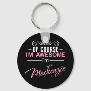 Of Course I'm Awesome I'm Mackenzie Keychain