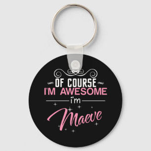 Of Course I'm Awesome I'm Maeve Keychain