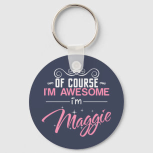 Of Course I'm Awesome I'm Maggie Keychain