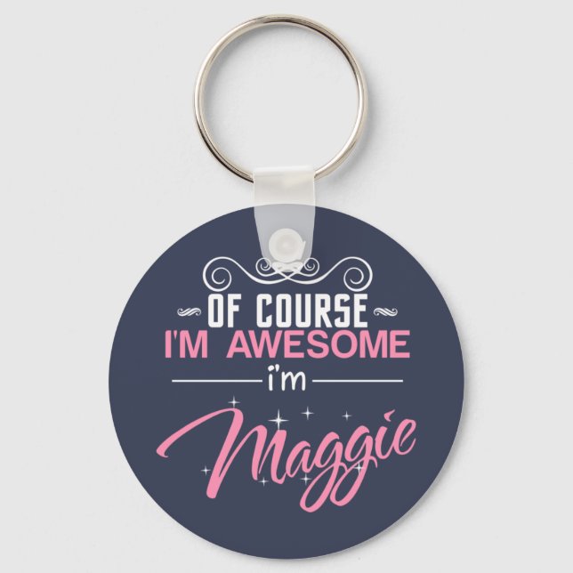 Of Course I'm Awesome I'm Maggie Keychain (Front)