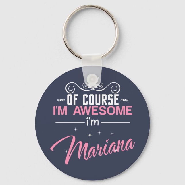 Of Course I'm Awesome I'm Mariana Keychain (Front)