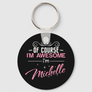 Of Course I'm Awesome I'm Michelle name Keychain