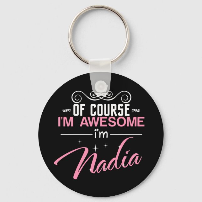Of Course I'm Awesome I'm Nadia Keychain (Front)