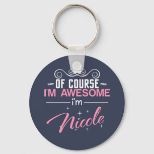Of Course I'm Awesome I'm Nicole Keychain