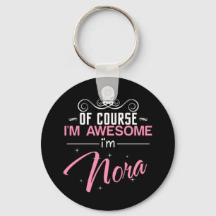 Of Course I'm Awesome I'm Nora name Keychain