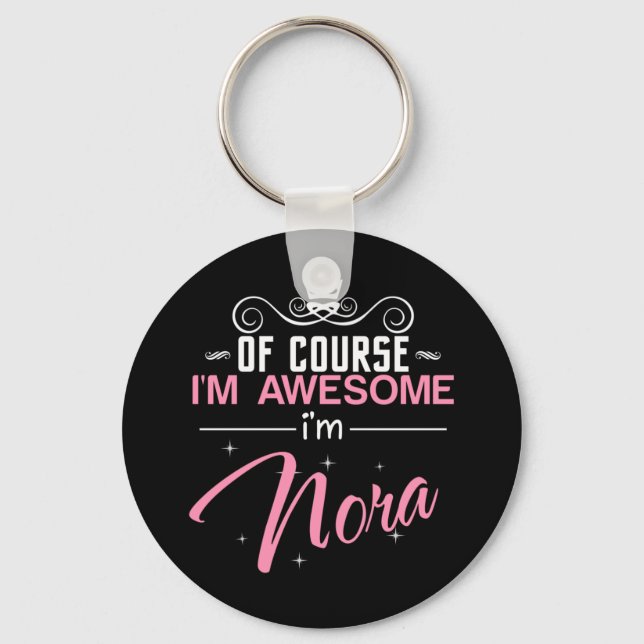 Of Course I'm Awesome I'm Nora name Keychain (Front)