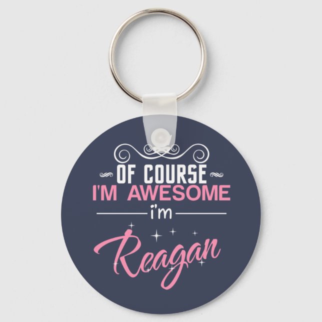 Of Course I'm Awesome I'm Reagan Keychain (Front)
