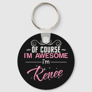 Of course I'm Awesome I'm Renee Keychain