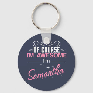 Of Course I'm Awesome I'm Samantha Keychain