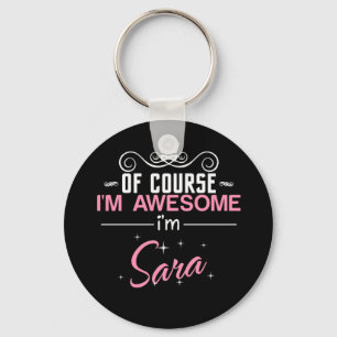 Of Course I'm Awesome I'm Sara Keychain