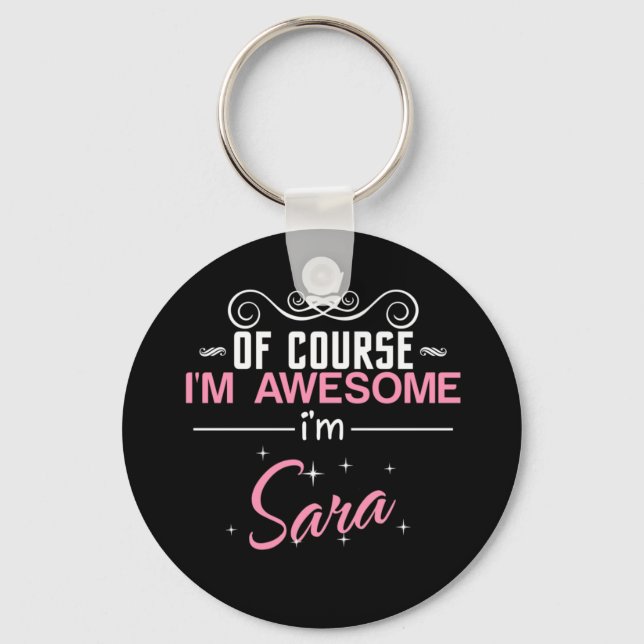 Of Course I'm Awesome I'm Sara Keychain (Front)