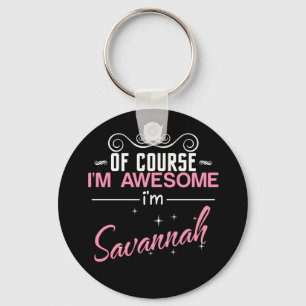 Of Course I'm Awesome I'm Savannah Keychain