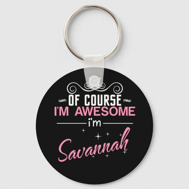 Of Course I'm Awesome I'm Savannah Keychain (Front)