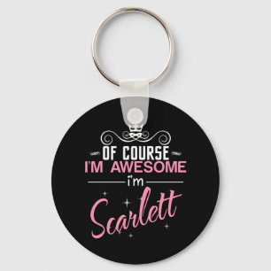 Of Course I'm Awesome I'm Scarlett name Keychain
