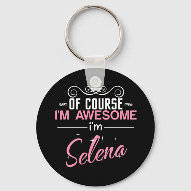 Of Course I'm Awesome I'm Selena name Keychain (Front)