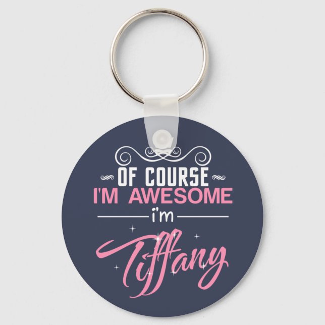 Of course I'm Awesome I'm Tiffany name Keychain (Front)
