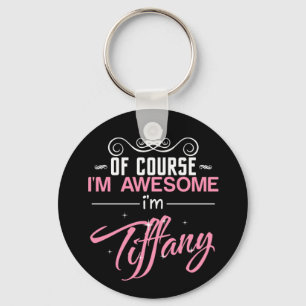 Of course I'm Awesome I'm Tiffany name Keychain