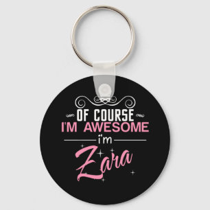 Of Course I'm Awesome I'm Zara name Keychain