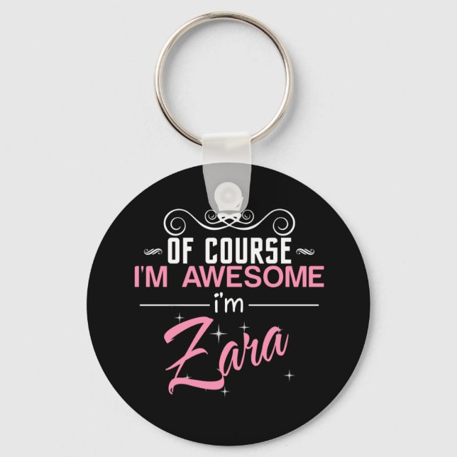 Of Course I'm Awesome I'm Zara name Keychain (Front)