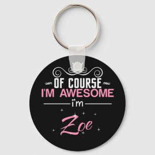 Of Course I'm Awesome I'm Zoe name Keychain