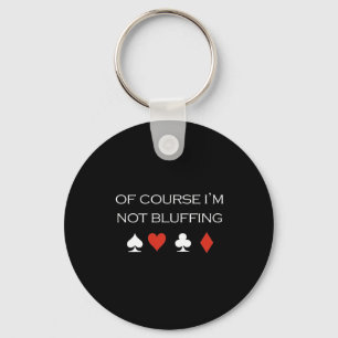 Of course im bluffing T-shirt white Keychain