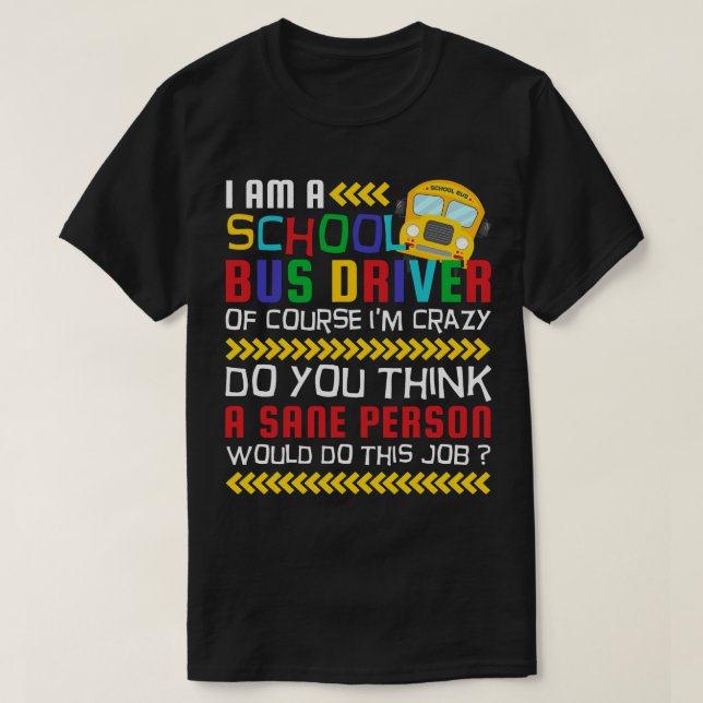 Of Course Im Crazy Funny School Bus Driver T-Shirt (Design Front)