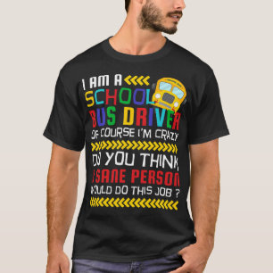 Of Course Im Crazy Funny School Bus Driver T-Shirt