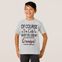 Of Course I'm Cute Haven't You Seen My Grandpa