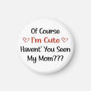 Of Course I'm Cute Mom Pregnancy Announcement  Magnet