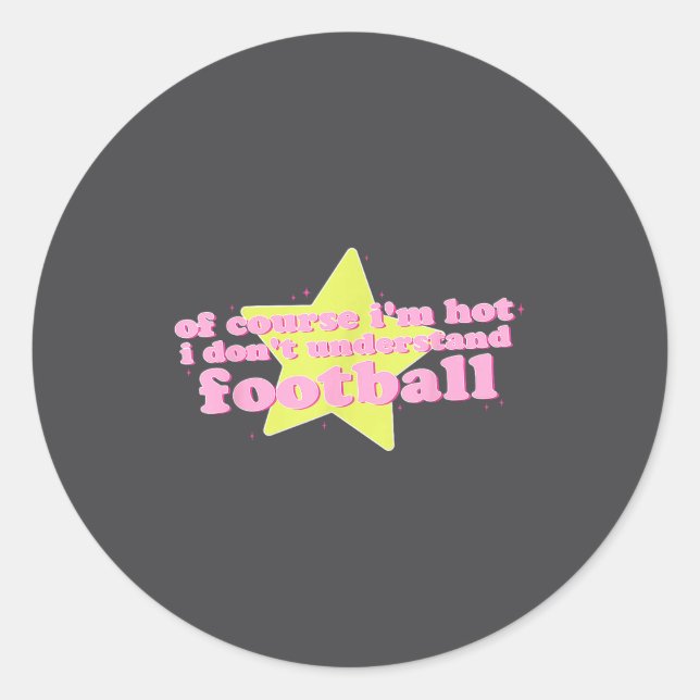 Of Course I'm Hot I Don't Understand Football Funn Classic Round Sticker (Front)