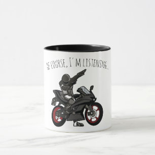 Of Course, I'm Listening... Funny Motorcycle Mug