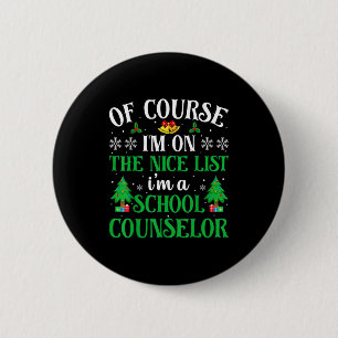 Of Course I'm On Nice List I'm A School Counselor 2 Inch Round Button