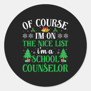 Of Course I'm On Nice List I'm A School Counselor  Classic Round Sticker