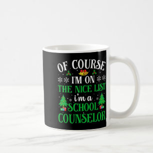 Of Course I'm On Nice List I'm A School Counselor  Coffee Mug