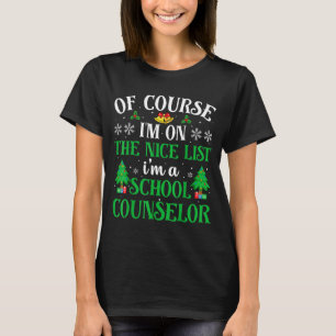 Of Course I'm On Nice List I'm A School Counselor  T-Shirt